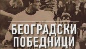 КЊИГА О ЛЕГЕНДАМА ПРЕСТОНИЧКОГ МАЛОГ ФУДБАЛА: „Београдски победници”