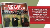 НОВИ ИСТОРИЈСКИ ДОДАТАК - МИР ЈЕ ПРЕВАГНУО НАД РАТНИМ ЛУДИЛОМ“: Сутра у Вечерњим новостима