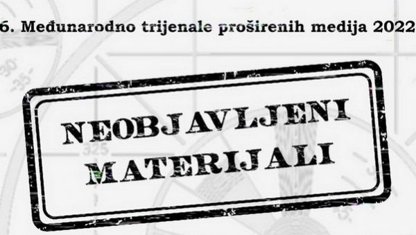 НЕОБЈАВЉЕНИ МАТЕРИЈАЛИ, ИЗЛОЖБА 6. ТРИЈЕНАЛА ПРОШИРЕНИХ МЕДИЈА УЛУС-А: Тежња ка слободи израза