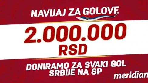 ВРЕМЕ ЈЕ ЗА ГОЛОВЕ, ВРЕМЕ ЈЕ ЗА ПОБЕДУ: Меридиан сваки гол Србије против Швајцарске награђује са ДВА МИЛИОНА ДИНАРА!