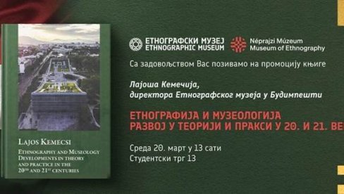 DIREKTOR ETNOGRAFSKOG MUZEJA IZ BUDIMPEŠTE U BEOGRADU: Promocija monografije i stručno savetovanje DIREKTOR ETNOGRAFSKOG MUZEJA IZ BUDIMPEŠTE U BEOGRADU: Promocija monografije i stručno savetovanje