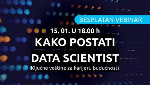 Besplatan vebinar: Kako postati Data Scientist: ključne veštine za karijeru budućnosti 15. januara u 18:00!