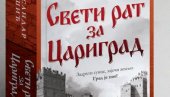 СРЕДЊЕВЕКОВНА БОРБА ХРИШЋАНСТВА И ИСЛАМА: Нови роман Александра Тешића Свети рат за Цариград