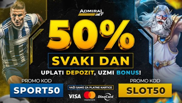 АДМИРАЛБЕТ ВАМ ПОКЛАЊА 50% БОНУСА СВАКОГ ДАНА: Од сада сваки дан почиње бонусом - слот или спорт, ви бирате! АДМИРАЛБЕТ ВАМ ПОКЛАЊА 50% БОНУСА СВАКОГ ДАНА: Од сада сваки дан почиње бонусом - слот или спорт, ви бирате!