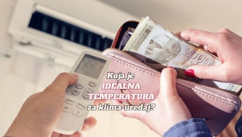 KOJA JE IDEALNA TEMPERATURA ZA KLIMA-UREĐAJ? Stan će biti rashlađen, a račun znatno manji KOJA JE IDEALNA TEMPERATURA ZA KLIMA-UREĐAJ? Stan će biti rashlađen, a račun znatno manji