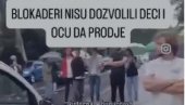 BLOKADERI NISU DOZVOLILI DECI I OCU DA PROĐE: Čovek im održao lekciju o patriotizmu (VIDEO)