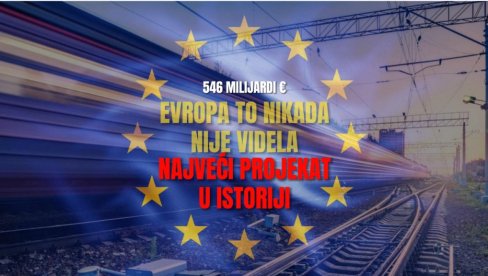 546 MILIJARDI €: EU gradi najveći infrastrukturni projekat u istoriji 546 MILIJARDI €: EU gradi najveći infrastrukturni projekat u istoriji