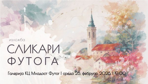ИЗЛОЖБА „СЛИКАРИ ФУТОГА 2026“ : У среду  у Галерији културног центра „Младост“ у Футогу представља се 27 уметника