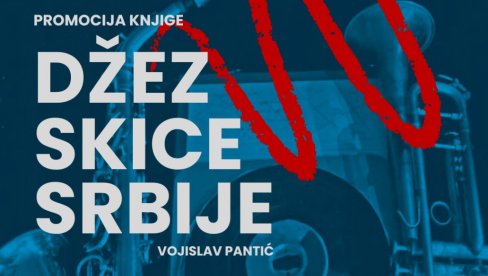 DŽEZ SKICE SRBIJE VOJISLAVA PANTIĆA : Promocija knjige u Novom Sadu