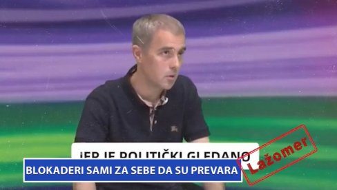 ЛАЖОМЕР: Блокадери сами за себе признају да су превара (ВИДЕО)